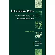 Just Institutions Matter: The Moral and Political Logic of the Universal Welfare State