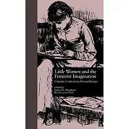 Little Women and the Feminist Imagination: Criticism, Controversy, Personal Essays