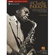 The Best of Charlie Parker: A Step-By-Step Breakdown of the Styles and Techniques of a Jazz Legend