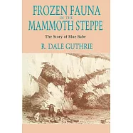 Frozen Fauna of the Mammoth Steppe: The Story of Blue Babe