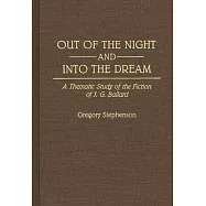 Out of the Night and into the Dream: A Thematic Study of the Fiction of J G Ballard