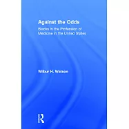 Against the Odds: Blacks in the Profession of Medicine in the United States