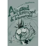 Abused, Victimized, and Traumatized: An Idiot’s Guide to Healthcare
