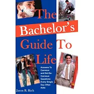 The Bachelor’s Guide To Life: Answers Answers To Common and Not-So-Common Questions Every Single Guy Often Asks