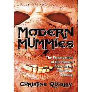 Modern Mummies: The Preservation of the Human Body in the Twentieth Century