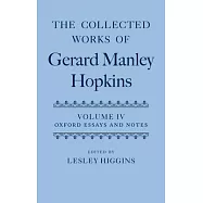 The Collected Works of Gerard Manley Hopkins: Volume IV: Oxford Essays and Notes 1863-1868