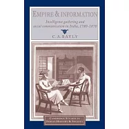 Empire and Information: Intelligence Gathering and Social Communication in India, 1780-1870