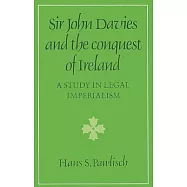 Sir John Davies and the Conquest of Ireland: A Study in Legal Imperialism