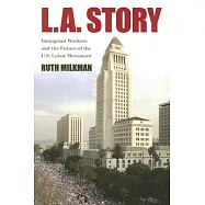 L.a. Story: Immigrant Workers and the Future of the U.s. Labor Movement