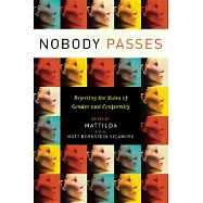 Nobody Passes: Rejecting the Rules of Gender And Conformity