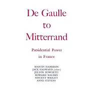De Gaulle to Mitterrand: Presidential Power in France