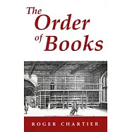 The Order of Books: Readers, Authors, and Libraries in Europe Between the Fourteenth and Eighteenth Centuries