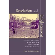 Desolation and Enlightenment: Political Knowledge After Total War, Totalitarianism, and the Holocaust