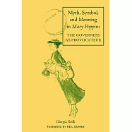 Myth, Symbol, and Meaning in Mary Poppins: The Governess As Provocateur