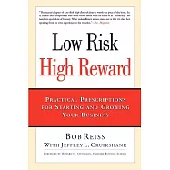 Low Risk, High Reward: Practical Prescriptions for Starting and Growing Your Business