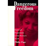 Dangerous Freedom: Fusion and Fragmentation in Toni Morrison&rsquo;s Novels