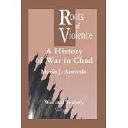 Roots of Violence: A History of War in Chad