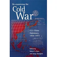 Re-Examining the Cold War: U.S.-China Diplomacy, 1954-1973