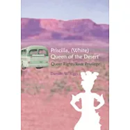 Priscilla, (White) Queen of the Desert: Queer Rights/Race Privilege