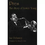 Pres: The Story of Lester Young