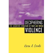 Deciphering Violence: The Cognitive Structure of Right and Wrong