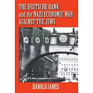 The Deutsche Bank and the Nazi Economic War Against the Jews: The Expropriation of Jewish-Owned Property