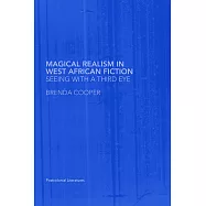 Magical Realism in West African Fiction: Seeing With a Third Eye