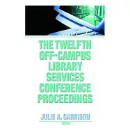 The Twelfth Off-campus Library Services Conference Proceedings