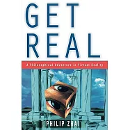 Get Real: A Philosophical Adventure in Virtual Reality