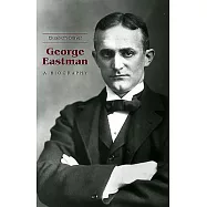 George Eastman: A Biography