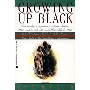 Growing Up Black: From Slave Days to the Present-25 African-Americans Reveal the Trials and Triumphs of Their
