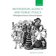 Motivation, Agency, and Public Policy: Of Knights and Knaves, Pawns and Queens