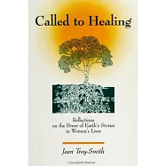 Called to Healing: Reflections on the Power of Earth&rsquo;s Stories in Women&rsquo;s Lives