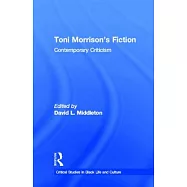 Toni Morrison&rsquo;s Fiction: Contemporary Criticism