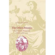 The Other Prussia: Royal Prussia, Poland And Liberty, 1569-1772