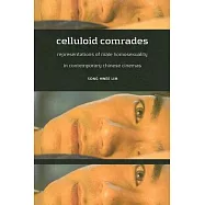 Celluloid Comrades: Representations of Male Homosexuality in Contemporary Chinese Cinemas
