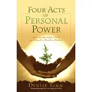 Four Acts of Personal Power: How to HEal Your Past and Create a Positive Future