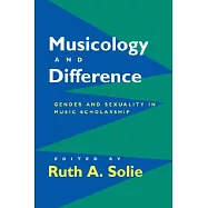 Musicology and Difference: Gender and Sexuality in Music Scholarship