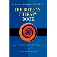 The Button Therapy Book: How to Work on Your Buttons & the Button-Pushers in Your Life