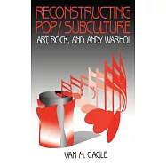 Reconstructing Pop/Subculture Art, Rock, and Andy Warhol