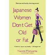 Japanese Women Don&rsquo;t Get Old or Fat: Secrets of My Mother&rsquo;s Tokyo Kitchen