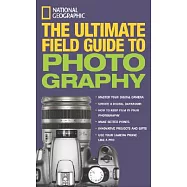 National Geographic the Ultimate Field Guide to Photography