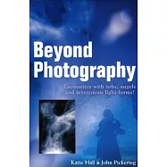 Beyond Photography: Encounters With Orbs, Angels and Mysterious Light-forms!