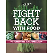 Fight Back With Food: Use Nutrition to Heal What Ails You