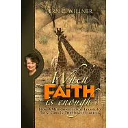 When Faith Is Enough: A Safari of Destiny That Reveals Principles to Live by
