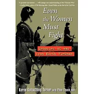 Even the Women Must Fight: Memories of War from North Vietnam
