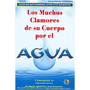 Los Muchos Clamores De Su Cuerpo Por El Agua/ Your Body’s Many Cries for Water: Usted No Esta Enfermo, Usted Esta