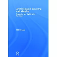 Archaeological Surveying And Mapping: Recording And Depicting the Landscape