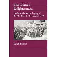 The Chinese Enlightenment: Intellectuals and the Legacy of the May Fourth Movement of 1919