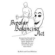 Bipolar Balancing Act: Journeying Through the Valleys and Peaks of Manic-Depression (Through the Eyes of Two Who Have